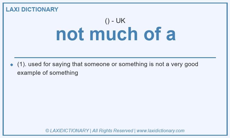 Definition not much of a in British English