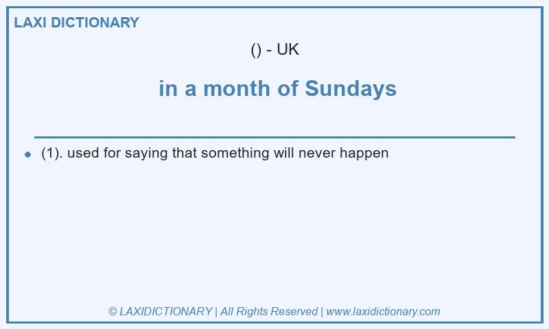 Definition  in a month of Sundays in British English
