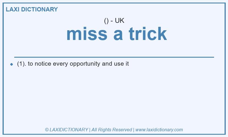 Definition  miss a trick in British English