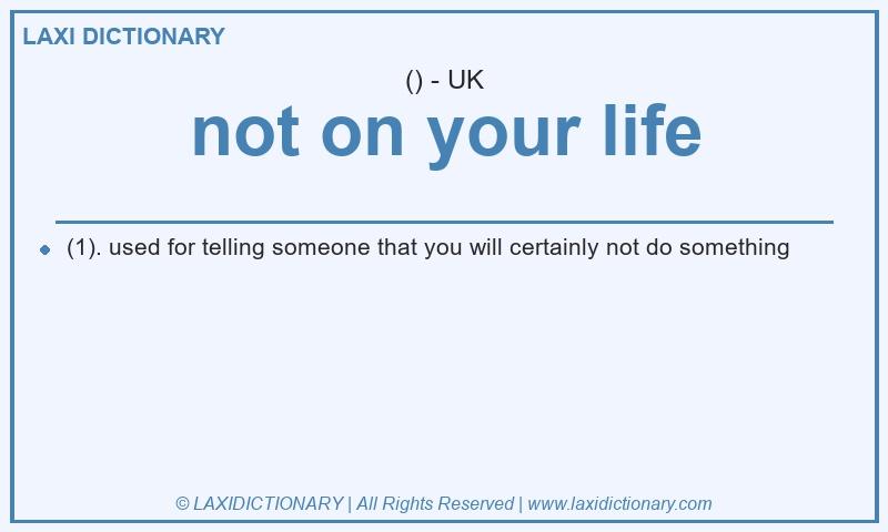 Definition not on your life in British English