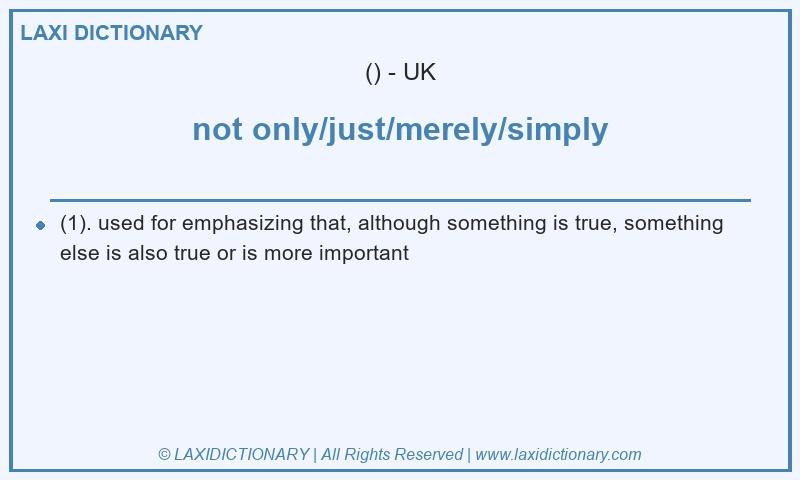 Definition not only/just/merely/simply in British English