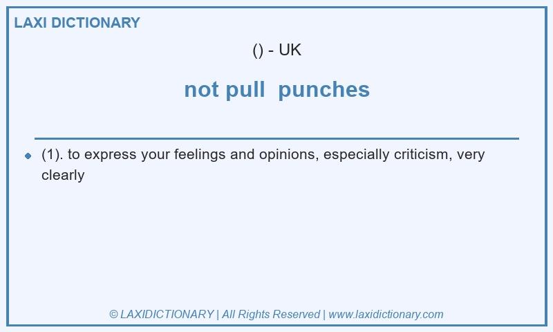 Definition not pull  punches in British English