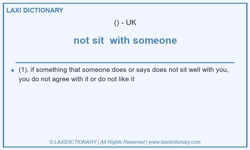 Definition not sit  with someone in British English