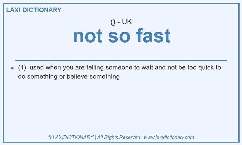 Definition not so fast in British English