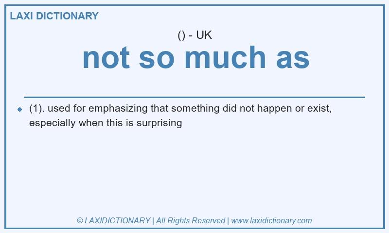Definition not so much as in British English