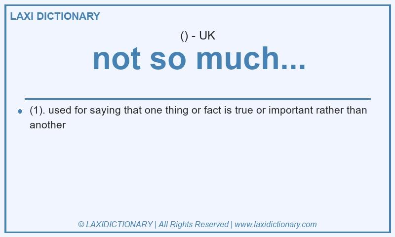 Definition not so much... in British English