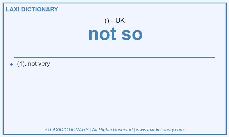 Definition not so in British English