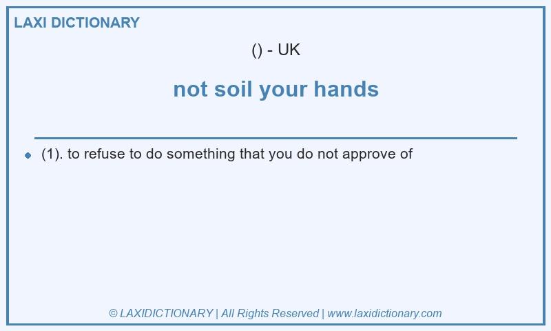 Definition not soil your hands in British English