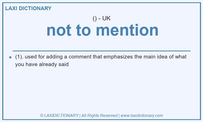 Definition not to mention in British English