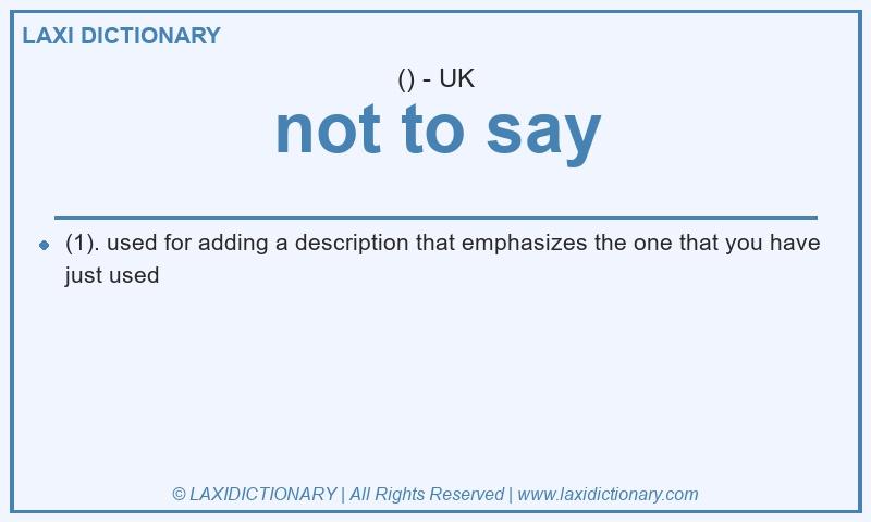 Definition not to say in British English