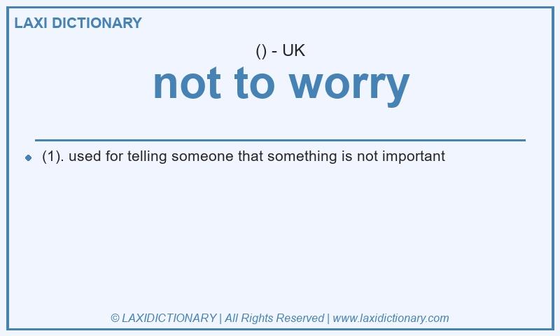 Definition not to worry in British English