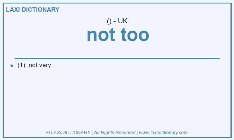Definition not too in British English