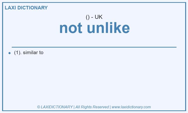 Definition not unlike in British English