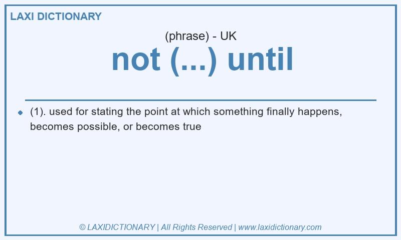 Definition not (...) until in British English