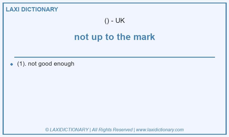 Definition not up to the mark in British English