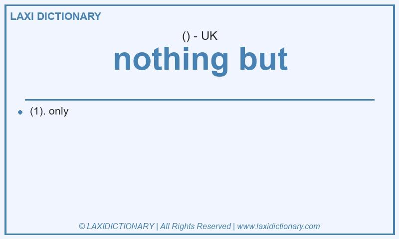 Definition nothing but in British English