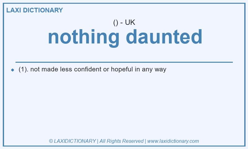 Definition nothing daunted in British English