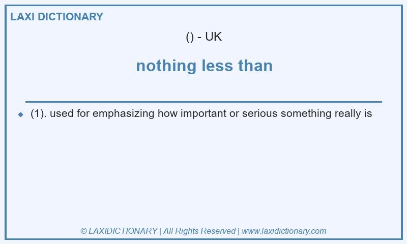 Definition nothing less than in British English