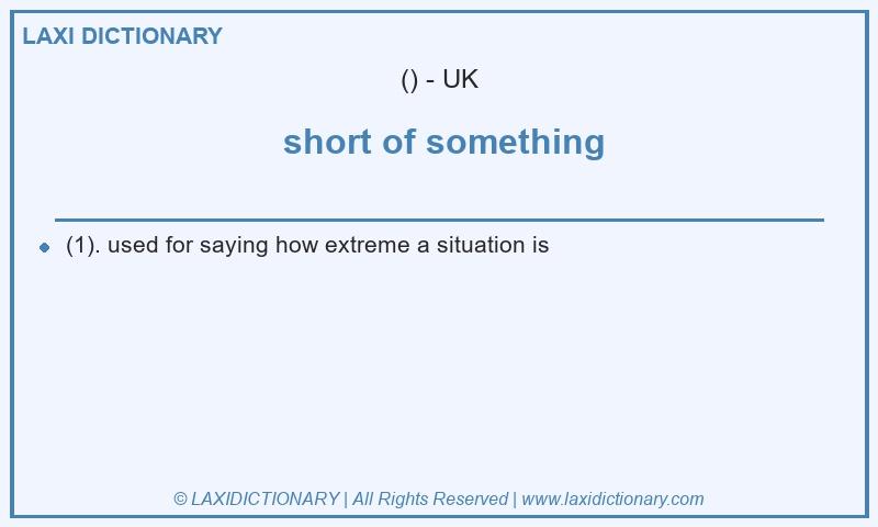 Definition  short of something in British English