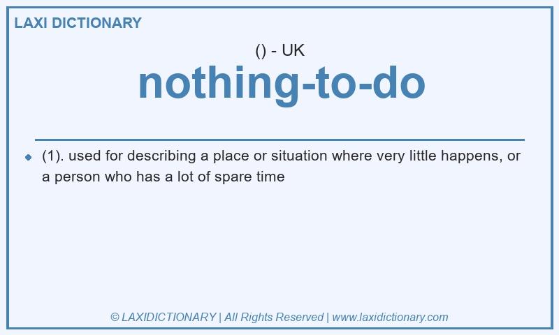 Definition nothing-to-do in British English