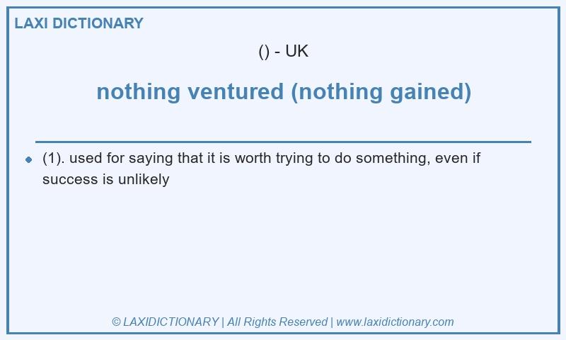 Definition nothing ventured (nothing gained) in British English