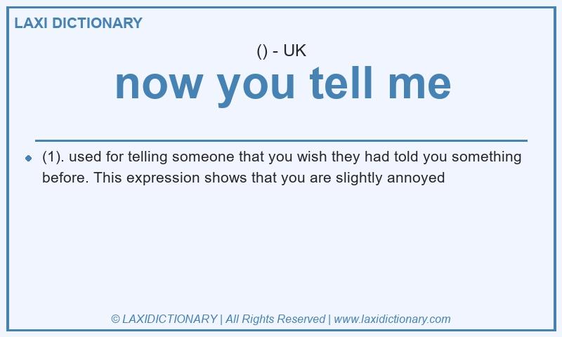 Definition now you tell me in British English
