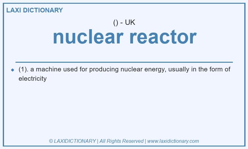 Definition nuclear reactor in British English