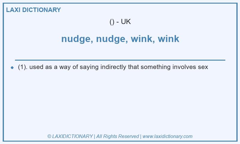 Definition nudge, nudge, wink, wink in British English
