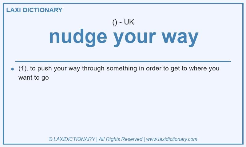 Definition nudge your way in British English
