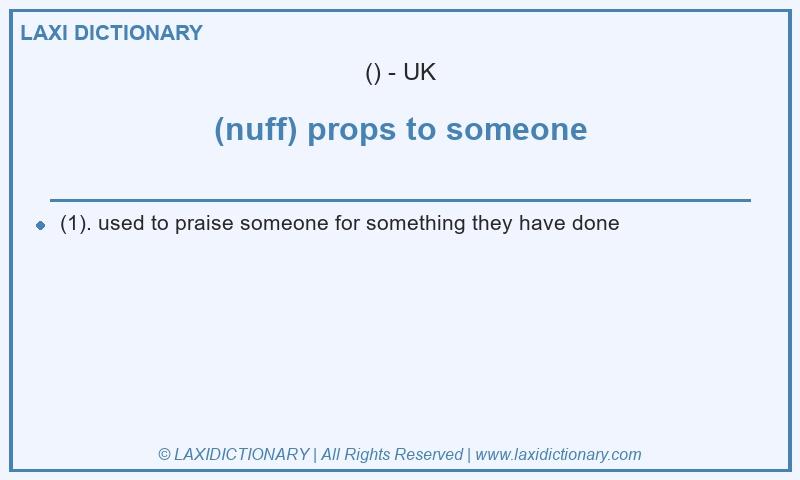 Definition (nuff) props to someone in British English