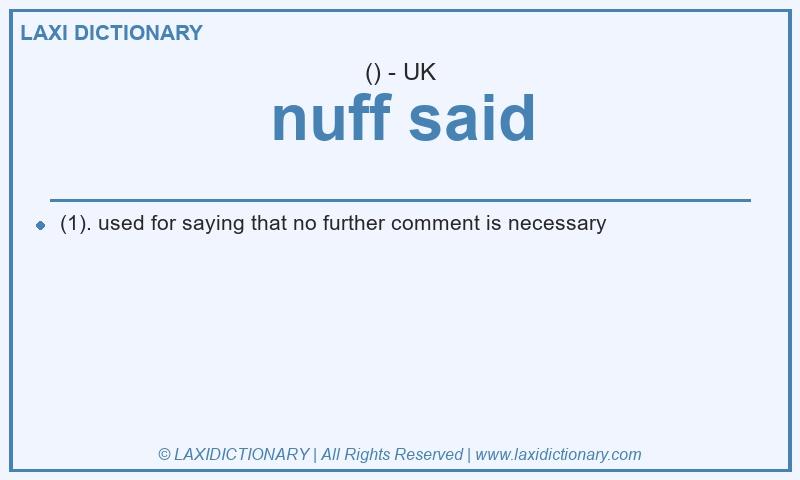Definition nuff said in British English