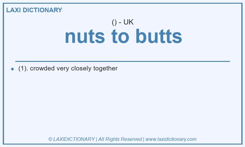 Definition nuts to butts in British English
