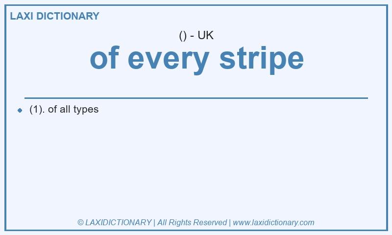 Definition of every stripe in British English