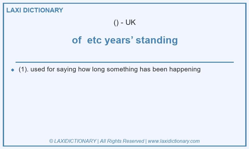 Definition of  etc years’ standing in British English