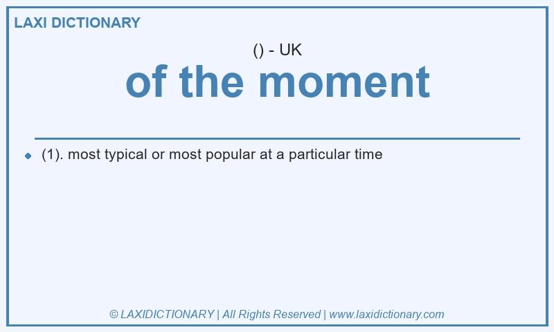Definition of the moment in British English