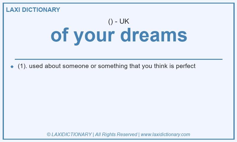 Definition of your dreams in British English