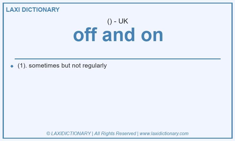 Definition off and on in British English