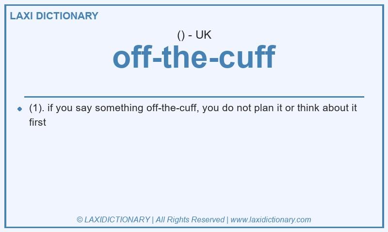 Definition off-the-cuff in British English