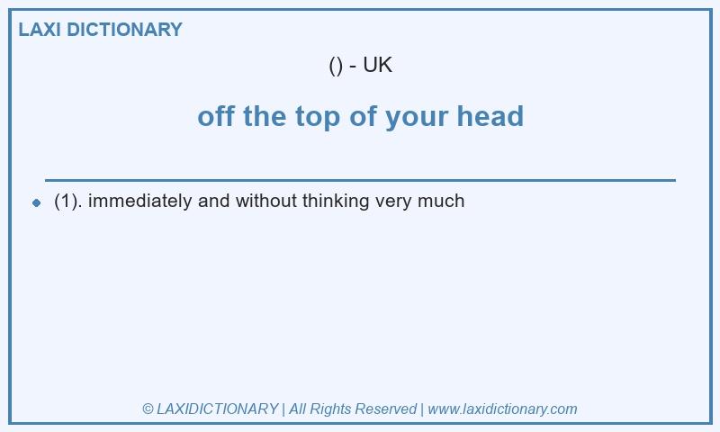 Definition off the top of your head in British English