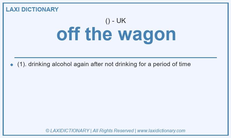 Definition off the wagon in British English