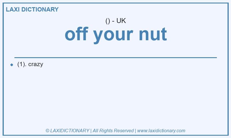 Definition off your nut in British English