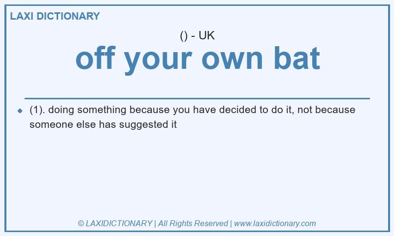 Definition off your own bat in British English