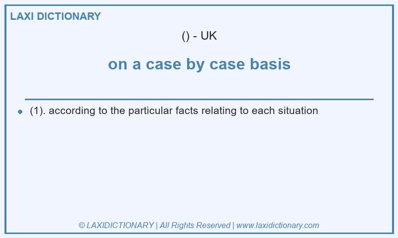 Definition on a case by case basis in British English
