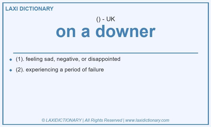 Definition on a downer in British English