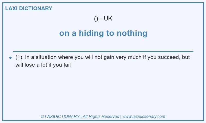 Definition on a hiding to nothing in British English