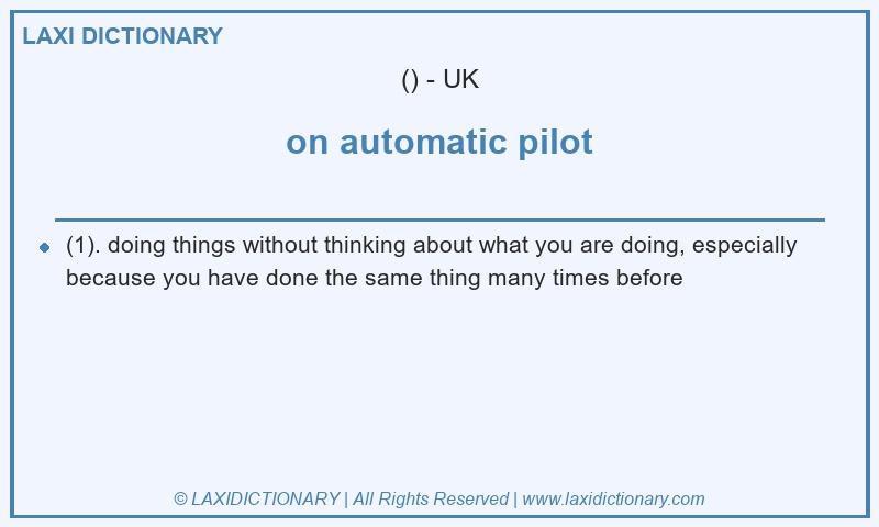 Definition on automatic pilot in British English