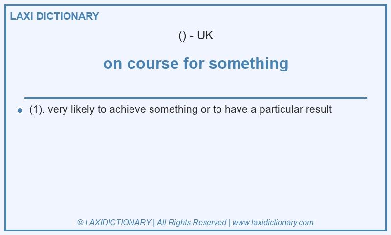 Definition on course for something in British English