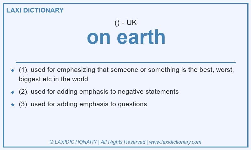 Definition on earth in British English