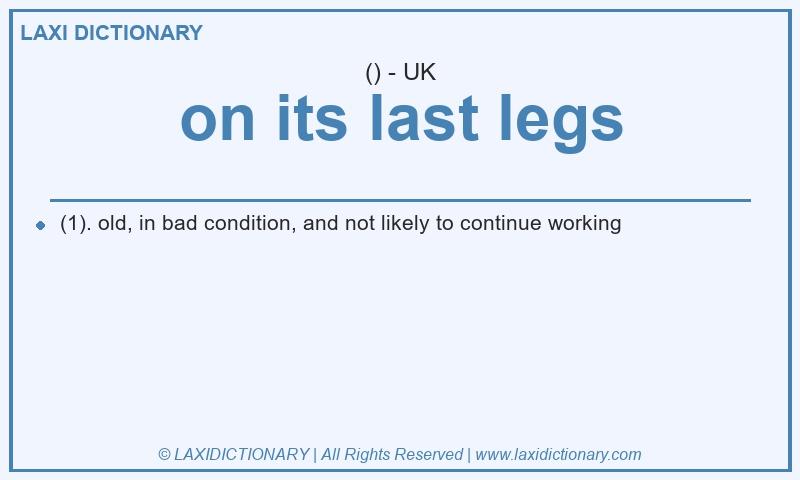 Definition on its last legs in British English