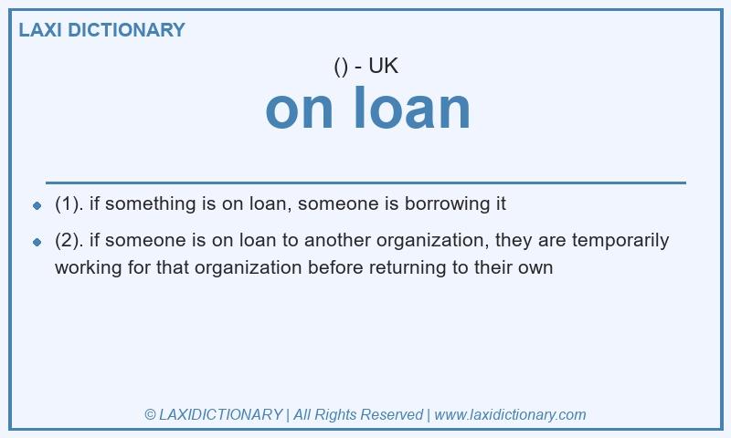 Definition on loan in British English
